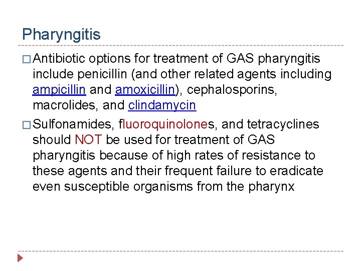 Pharyngitis � Antibiotic options for treatment of GAS pharyngitis include penicillin (and other related
