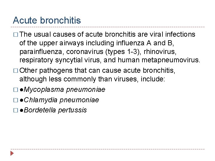 Acute bronchitis � The usual causes of acute bronchitis are viral infections of the