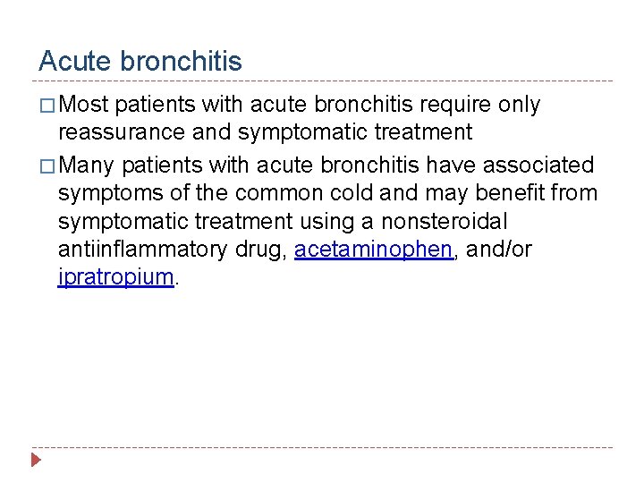 Acute bronchitis � Most patients with acute bronchitis require only reassurance and symptomatic treatment