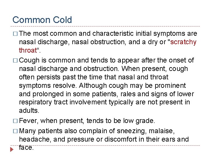 Common Cold � The most common and characteristic initial symptoms are nasal discharge, nasal