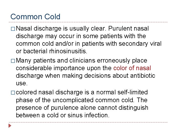 Common Cold � Nasal discharge is usually clear. Purulent nasal discharge may occur in