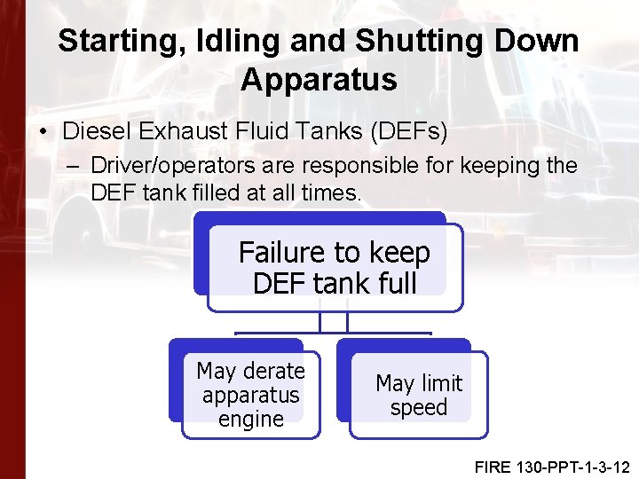Starting, Idling and Shutting Down Apparatus • Diesel Exhaust Fluid Tanks (DEFs) – Driver/operators