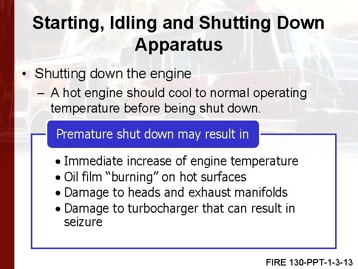 Starting, Idling and Shutting Down Apparatus • Shutting down the engine – A hot