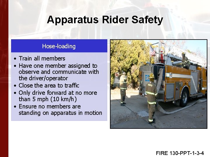 Apparatus Rider Safety Hose-loading • Train all members • Have one member assigned to