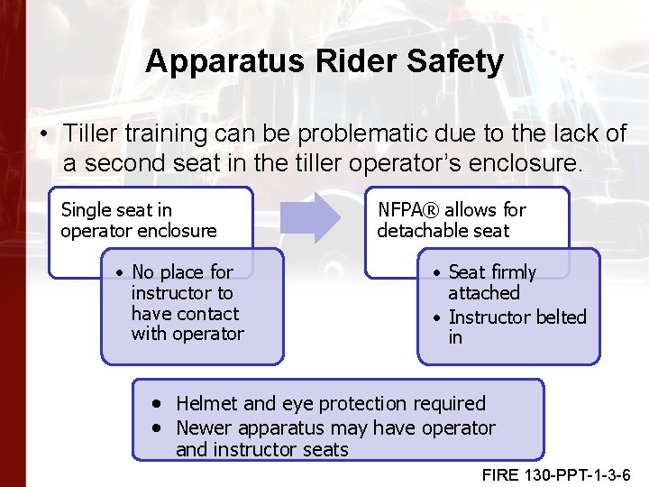 Apparatus Rider Safety • Tiller training can be problematic due to the lack of