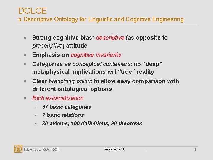 DOLCE a Descriptive Ontology for Linguistic and Cognitive Engineering § Strong cognitive bias: descriptive