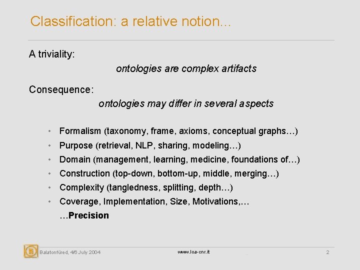 Classification: a relative notion… A triviality: ontologies are complex artifacts Consequence: ontologies may differ