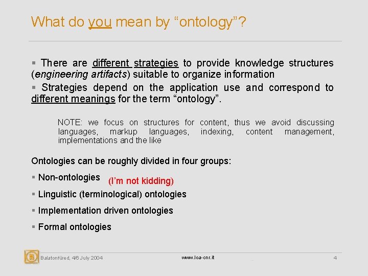 What do you mean by “ontology”? § There are different strategies to provide knowledge