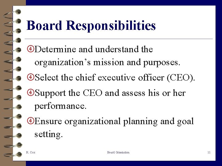 Board Responsibilities Determine and understand the organization’s mission and purposes. Select the chief executive