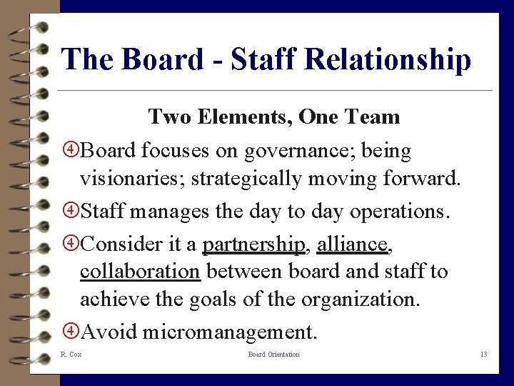 The Board - Staff Relationship Two Elements, One Team Board focuses on governance; being