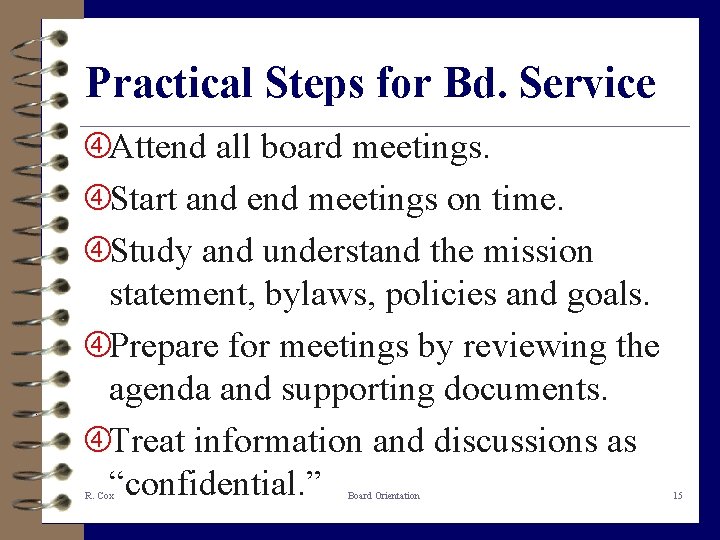 Practical Steps for Bd. Service Attend all board meetings. Start and end meetings on