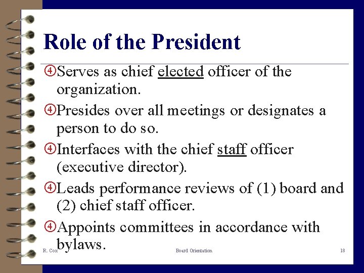 Role of the President Serves as chief elected officer of the organization. Presides over