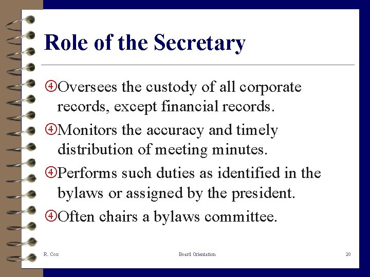 Role of the Secretary Oversees the custody of all corporate records, except financial records.