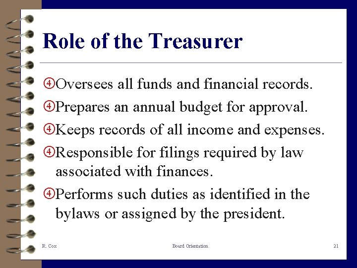 Role of the Treasurer Oversees all funds and financial records. Prepares an annual budget