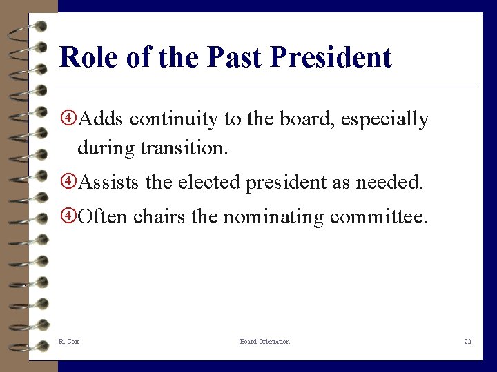 Role of the Past President Adds continuity to the board, especially during transition. Assists