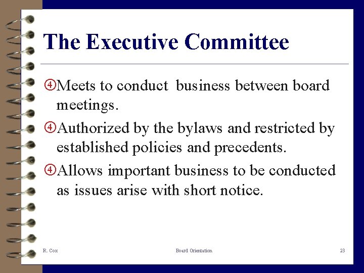 The Executive Committee Meets to conduct business between board meetings. Authorized by the bylaws