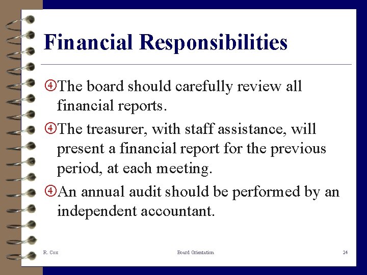 Financial Responsibilities The board should carefully review all financial reports. The treasurer, with staff