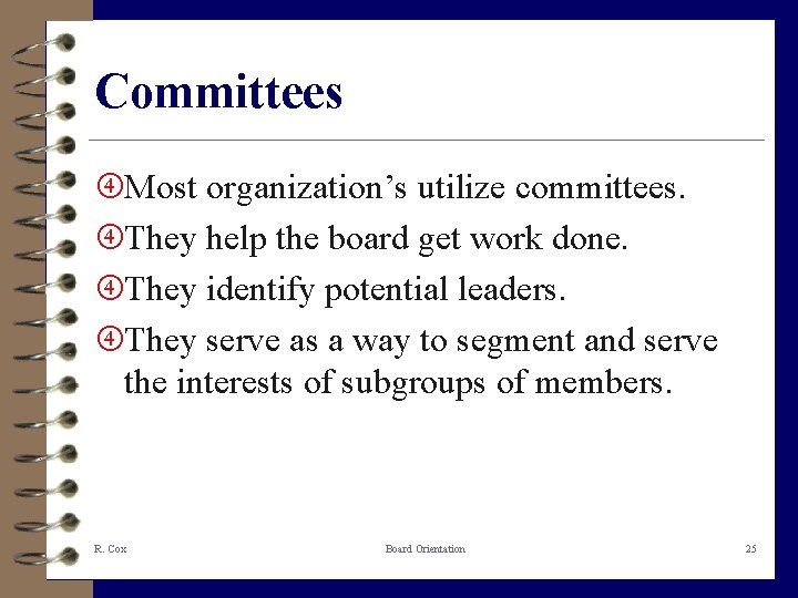 Committees Most organization’s utilize committees. They help the board get work done. They identify