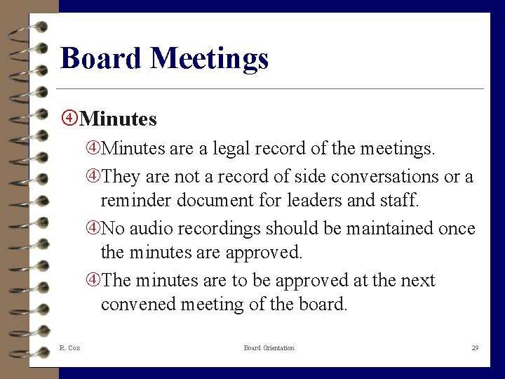 Board Meetings Minutes are a legal record of the meetings. They are not a