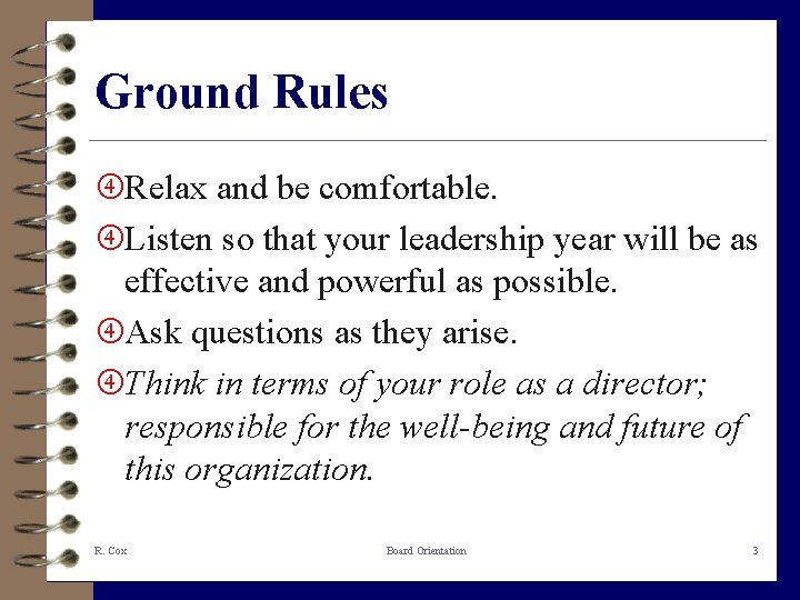 Ground Rules Relax and be comfortable. Listen so that your leadership year will be