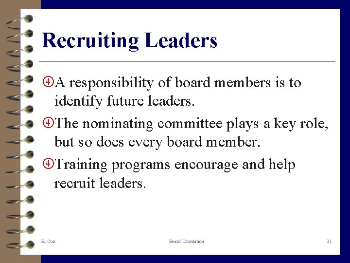 Recruiting Leaders A responsibility of board members is to identify future leaders. The nominating