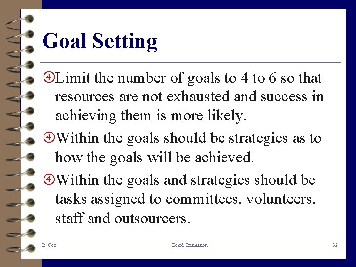 Goal Setting Limit the number of goals to 4 to 6 so that resources
