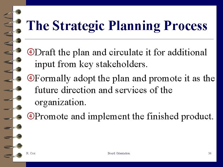The Strategic Planning Process Draft the plan and circulate it for additional input from
