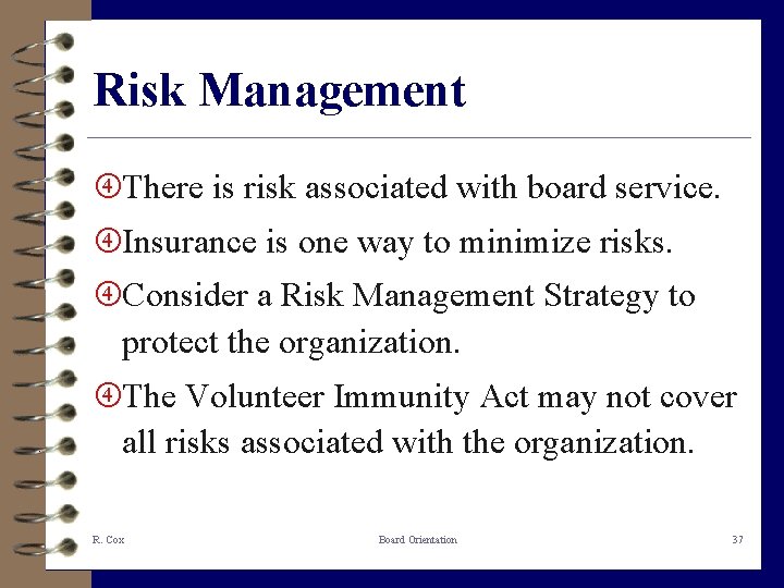 Risk Management There is risk associated with board service. Insurance is one way to