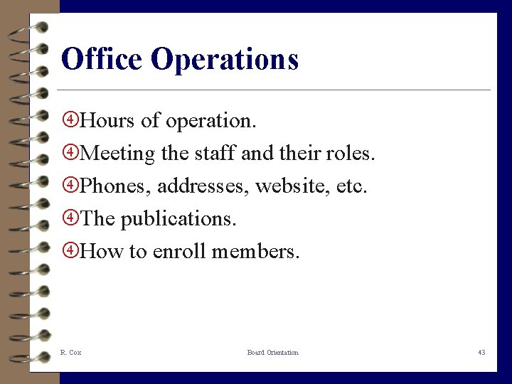 Office Operations Hours of operation. Meeting the staff and their roles. Phones, addresses, website,