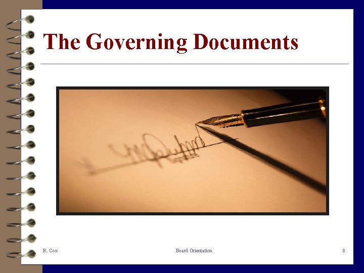 The Governing Documents R. Cox Board Orientation 8 