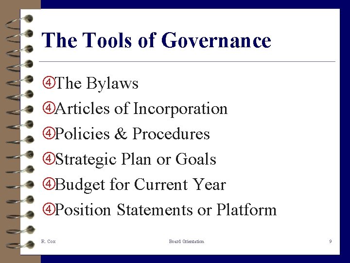 The Tools of Governance The Bylaws Articles of Incorporation Policies & Procedures Strategic Plan