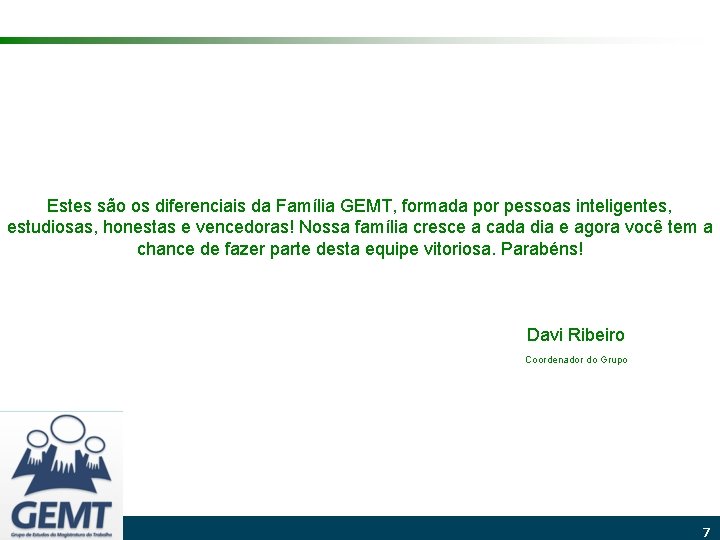 Estes são os diferenciais da Família GEMT, formada por pessoas inteligentes, estudiosas, honestas e