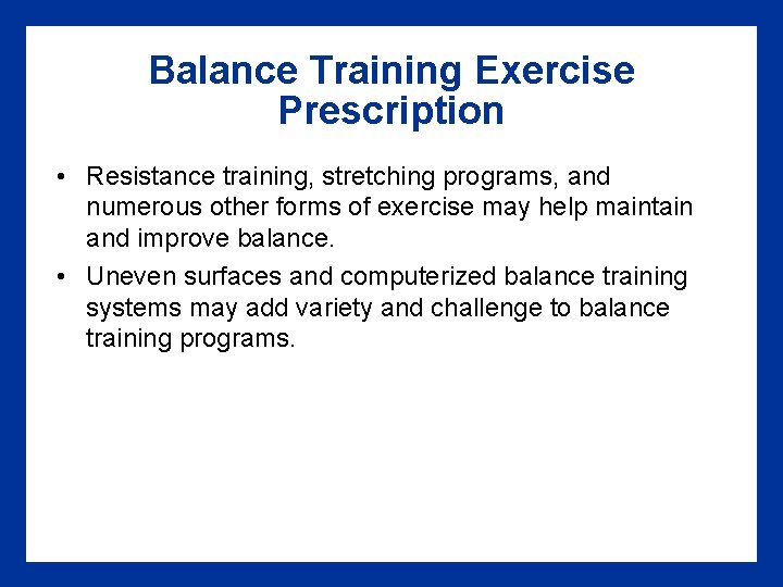 Balance Training Exercise Prescription • Resistance training, stretching programs, and numerous other forms of