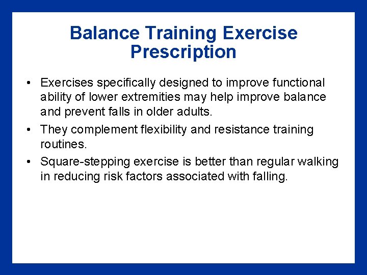 Balance Training Exercise Prescription • Exercises specifically designed to improve functional ability of lower