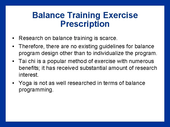 Balance Training Exercise Prescription • Research on balance training is scarce. • Therefore, there