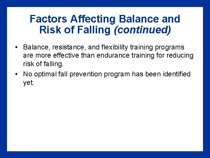 Factors Affecting Balance and Risk of Falling (continued) • Balance, resistance, and flexibility training