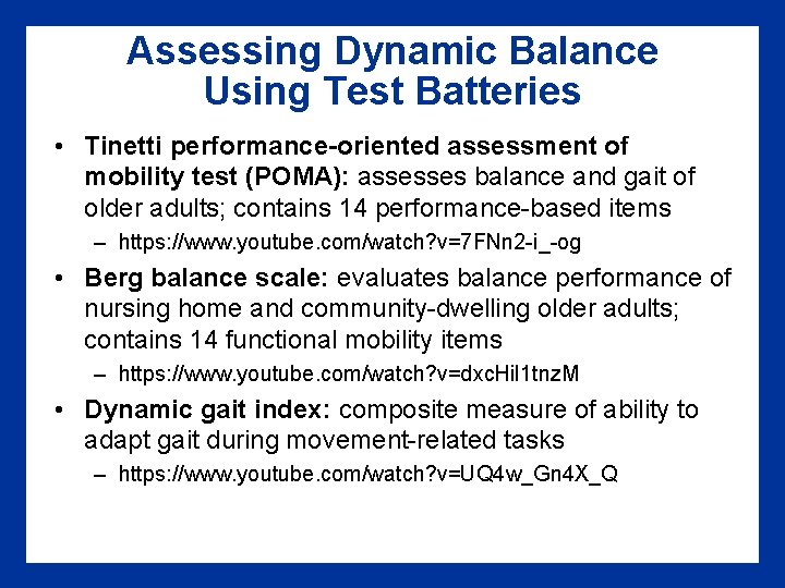 Assessing Dynamic Balance Using Test Batteries • Tinetti performance-oriented assessment of mobility test (POMA):