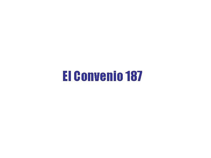 El Convenio 187 