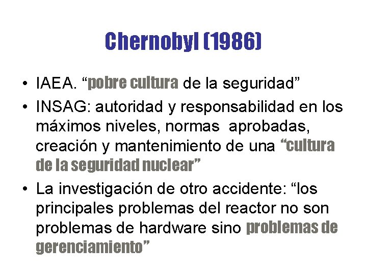 Chernobyl (1986) • IAEA. “pobre cultura de la seguridad” • INSAG: autoridad y responsabilidad