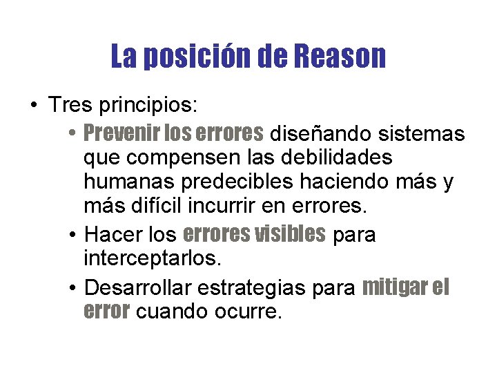 La posición de Reason • Tres principios: • Prevenir los errores diseñando sistemas que