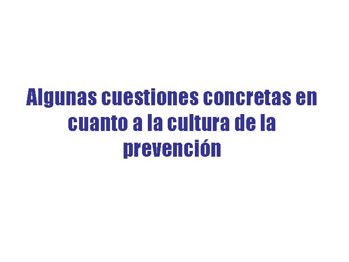 Algunas cuestiones concretas en cuanto a la cultura de la prevención 