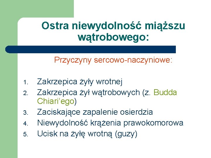 Ostra niewydolność miąższu wątrobowego: Przyczyny sercowo-naczyniowe: 1. 2. 3. 4. 5. Zakrzepica żyły wrotnej