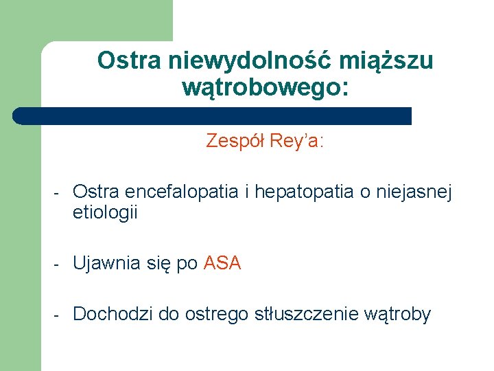 Ostra niewydolność miąższu wątrobowego: Zespół Rey’a: - Ostra encefalopatia i hepatopatia o niejasnej etiologii