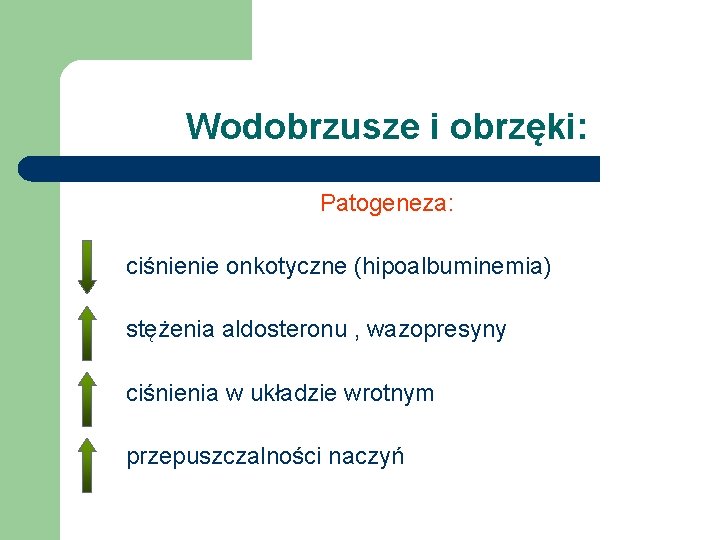 Wodobrzusze i obrzęki: Patogeneza: ciśnienie onkotyczne (hipoalbuminemia) stężenia aldosteronu , wazopresyny ciśnienia w układzie