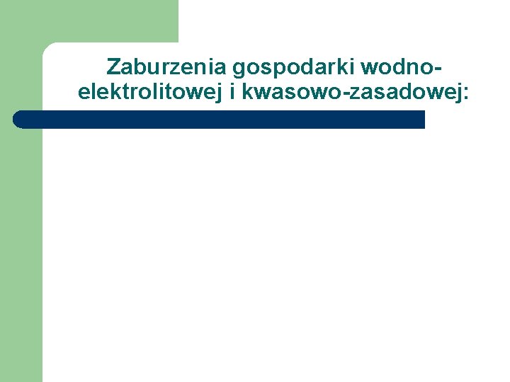 Zaburzenia gospodarki wodnoelektrolitowej i kwasowo-zasadowej: 