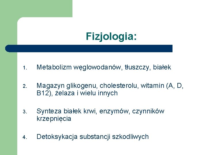 Fizjologia: 1. Metabolizm węglowodanów, tłuszczy, białek 2. Magazyn glikogenu, cholesterolu, witamin (A, D, B