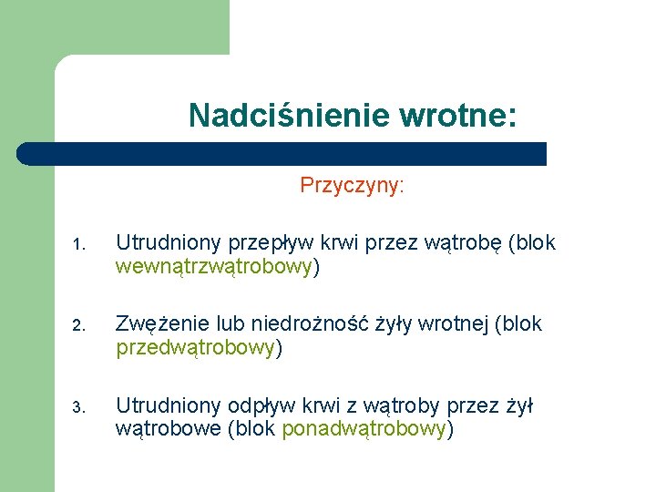 Nadciśnienie wrotne: Przyczyny: 1. Utrudniony przepływ krwi przez wątrobę (blok wewnątrzwątrobowy) 2. Zwężenie lub