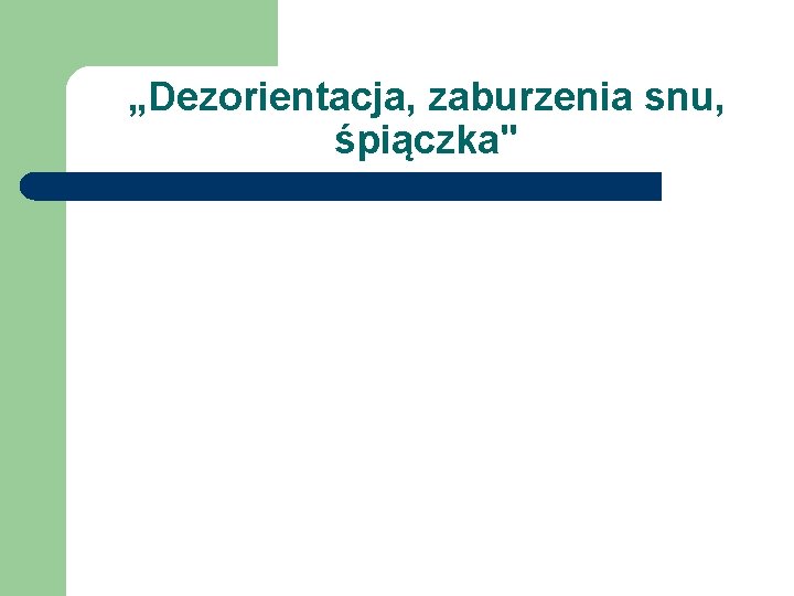 „Dezorientacja, zaburzenia snu, śpiączka" 