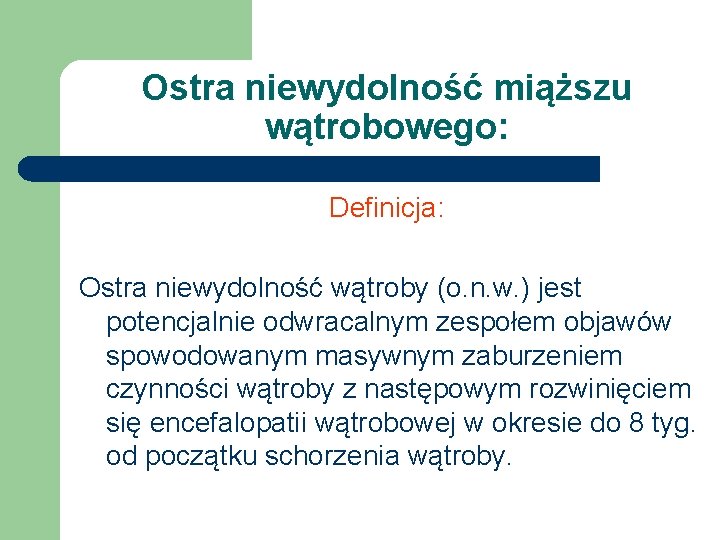 Ostra niewydolność miąższu wątrobowego: Definicja: Ostra niewydolność wątroby (o. n. w. ) jest potencjalnie