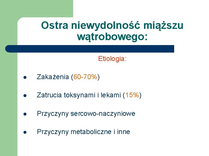 Ostra niewydolność miąższu wątrobowego: Etiologia: l Zakażenia (60 -70%) l Zatrucia toksynami i lekami